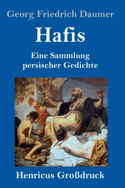 Cover for Georg Friedrich Daumer · Hafis (Grossdruck): Eine Sammlung persischer Gedichte (Hardcover Book) (2020)