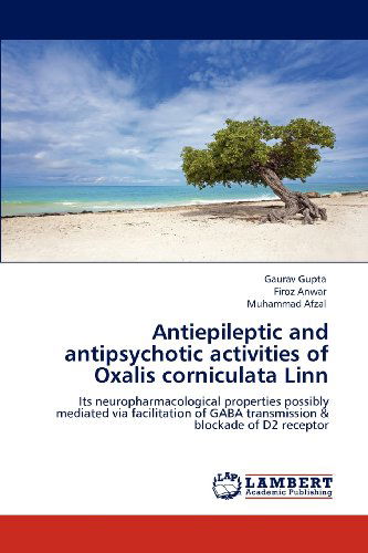 Cover for Muhammad Afzal · Antiepileptic and Antipsychotic Activities of Oxalis Corniculata Linn: Its Neuropharmacological Properties Possibly Mediated Via Facilitation of Gaba Transmission &amp; Blockade of D2 Receptor (Paperback Book) (2012)