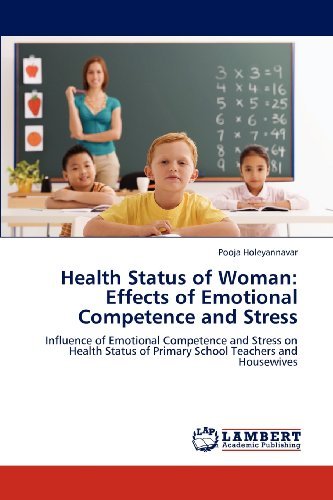 Cover for Pooja Holeyannavar · Health Status of Woman: Effects of Emotional Competence and Stress: Influence of Emotional Competence and Stress on Health Status of Primary School Teachers and Housewives (Paperback Book) (2012)
