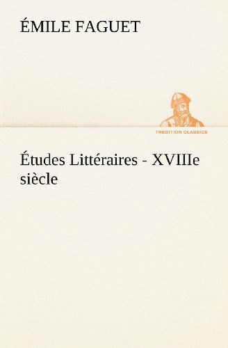 Cover for Émile Faguet · Études Littéraires - Xviiie Siècle. (Tredition Classics) (French Edition) (Pocketbok) [French edition] (2012)