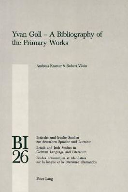 Cover for Andreas Kramer · Yvan Goll: A Bibliography of the Primary Works - Britische und Irische Studien zur Deutschen Sprache und Literatur / British and Irish Studies in German Language and Literature (Paperback Book) (2006)