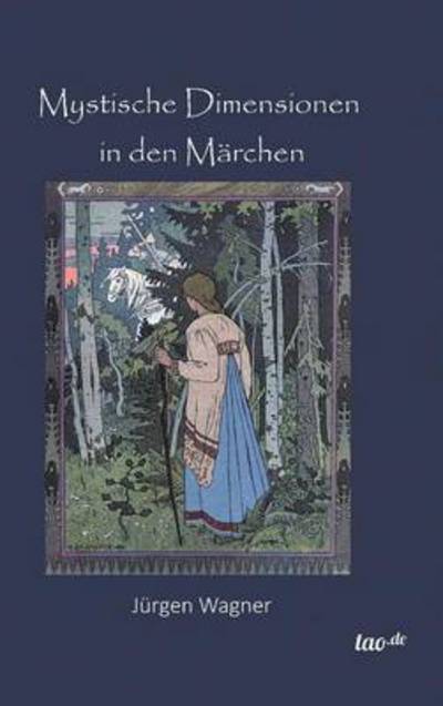 Mystische Dimensionen in den Märchen - Jürgen Wagner - Książki - tao.de in J. Kamphausen - 9783958022461 - 13 października 2014