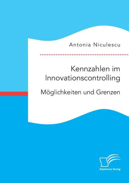 Cover for Antonia Niculescu · Kennzahlen im Innovationscontrolling. Moeglichkeiten und Grenzen (Paperback Book) (2021)