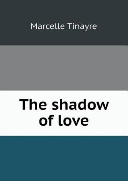 Cover for Marcelle Tinayre · The Shadow of Love (Paperback Book) (2013)