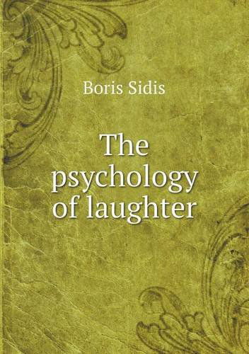 The Psychology of Laughter - Boris Sidis - Bücher - Book on Demand Ltd. - 9785518514461 - 22. August 2013