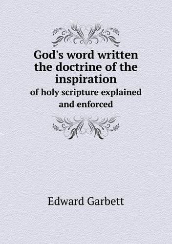 Cover for Edward Garbett · God's Word Written the Doctrine of the Inspiration of Holy Scripture Explained and Enforced (Paperback Book) (2013)