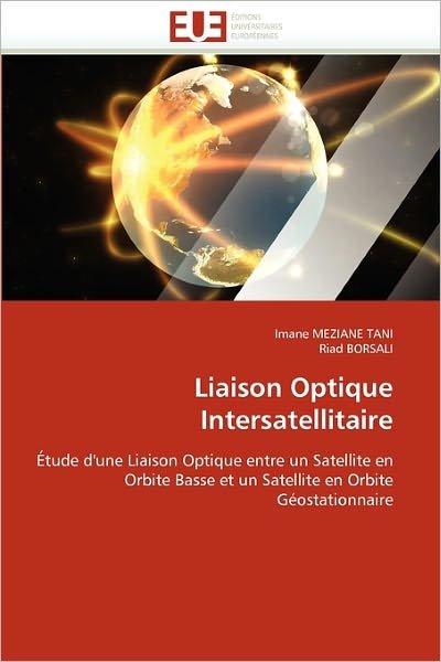 Cover for Riad Borsali · Liaison Optique Intersatellitaire: Étude D'une Liaison Optique Entre Un Satellite en Orbite Basse et Un Satellite en Orbite Géostationnaire (Paperback Bog) [French edition] (2018)