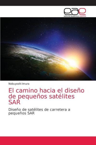 El camino hacia el diseno de pequenos satelites SAR - Nobuyoshi Imura - Books - Editorial Academica Espanola - 9786200355461 - April 8, 2021