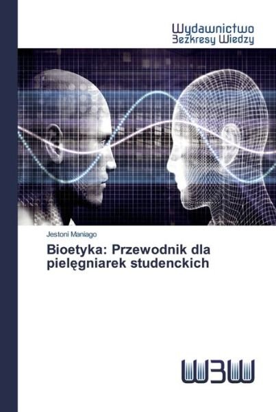 Cover for Maniago · Bioetyka: Przewodnik dla pieleg (Book) (2020)