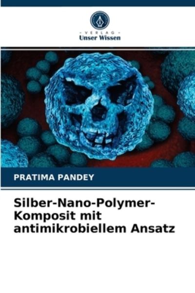 Cover for Pratima Pandey · Silber-Nano-Polymer-Komposit mit antimikrobiellem Ansatz (Paperback Book) (2021)