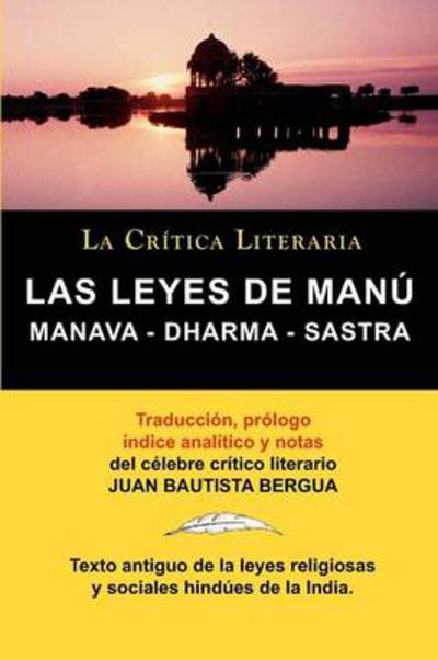 Cover for Bergua, Juan Bautista (Ediciones Ibericas) · Las Leyes de Manu: Manava Dharma Sastra. La Critica Literaria. Traducido, Prologado y Anotado Por Juan B. Bergua. (Paperback Book) [Spanish edition] (2010)