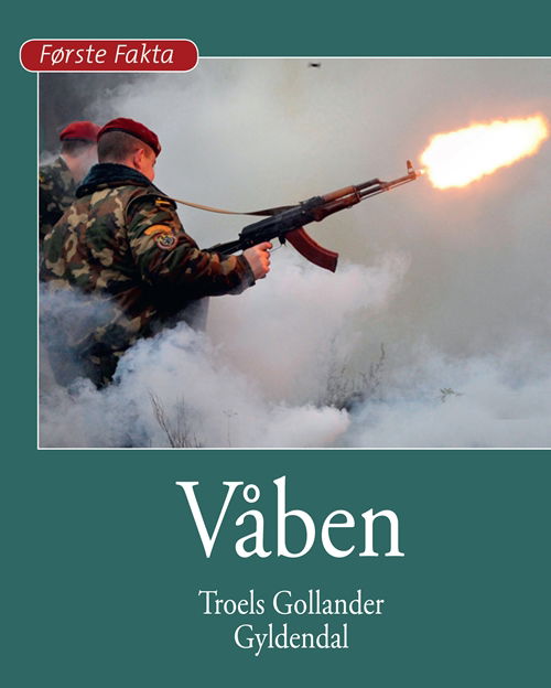 Cover for Troels Gollander · Første Fakta: Våben (Innbunden bok) [1. utgave] [Indbundet] (2013)