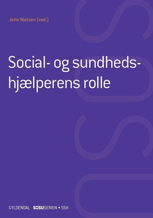 Cover for Jette Nielsen; Henrik Wiben; Jytte Solhøj; Anja Semke; Birgitte Gøtzsche · Sosu-serien: Social- og sundhedshjælper: Social- og sundhedshjælperens rolle (SSH) (uden iBog) (Indbundet Bog) [1. udgave] (2022)