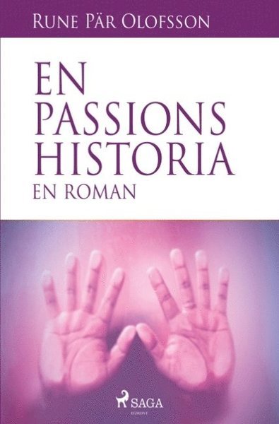 Cover for Rune Pär Olofsson · En passions historia : en roman (Buch) (2018)