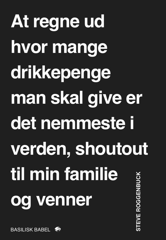 Babel: At regne ud hvor mange drikkepenge man skal give er det nemmeste i verden, shoutout til min familie og venner - Steve Roggenbuck - Bøger - Forlaget Basilisk - 9788793077461 - 4. februar 2018