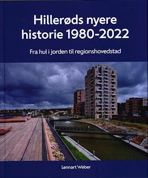 Cover for Lennart Weber · Hillerøds nyere historie 1980-2022 (Hardcover Book) [1. Painos] (2022)