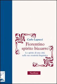 Cover for Carlo Lapucci · Fiorentino Spirito Bizzarro. Lo Spirito Di Una Citta Nella Sua Creativita Linguistica (Book)