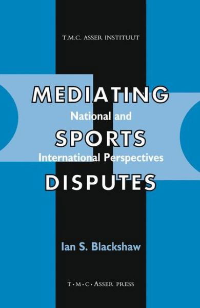 Mediating Sports Disputes:National and International Perspectives - Ian Blackshaw - Books - T.M.C. Asser Press - 9789067041461 - June 17, 2002