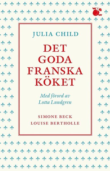 Cover for Julia Child · Det goda franska köket (Bok) (2021)