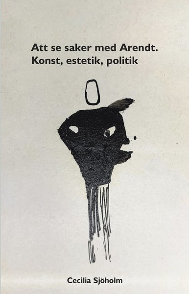 Cover for Cecilia Sjöholm · Att se saker med Arendt : konst, estetik, politik (Book) (2020)