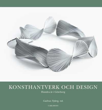 Cover for Nyberg Gudrun (red.) · Konsthantverk och design : hundra år i Göteborg (Innbunden bok) (2019)