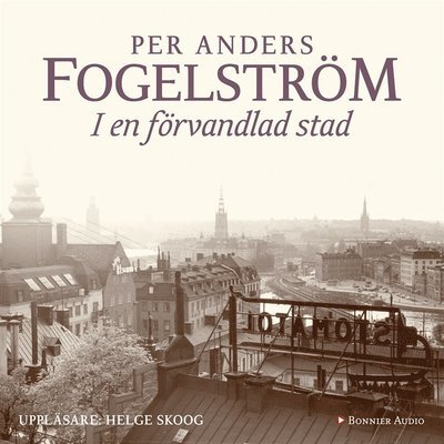 Cover for Per Anders Fogelström · Stadserien: I en förvandlad stad (Lydbok (MP3)) (2014)