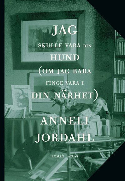 Cover for Anneli Jordahl · Jag skulle vara din hund (om jag bara finge vara i din närhet) (ePUB) (2012)