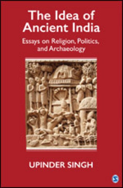 Cover for Upinder Singh · The Idea of Ancient India: Essays on Religion, Politics, and Archaeology (Hardcover bog) (2016)