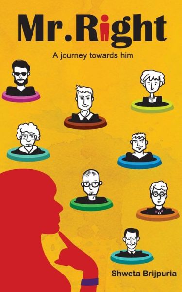 Mr.Right a Journey Towards Him - Shweta Brijpuria - Books - Leadstart Publishing Pvt Ltd - 9789352017461 - January 19, 2017