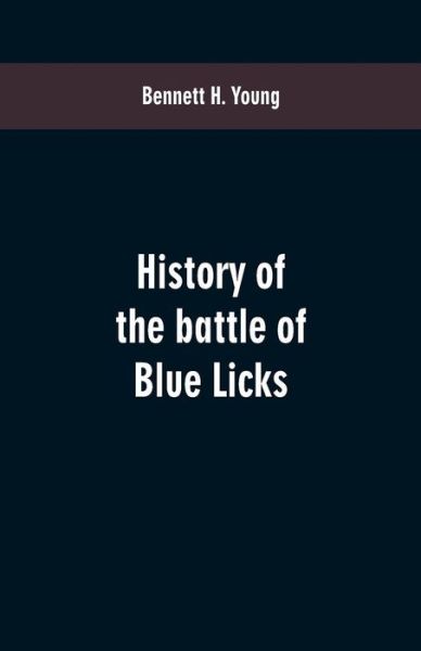 Cover for Bennett H Young · History of the battle of Blue Licks (Pocketbok) (2019)