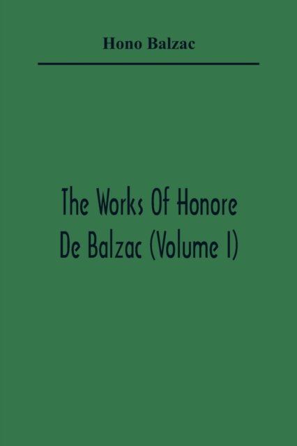 Cover for Honoré de Balzac · The Works Of Honore De Balzac (Volume I) (Taschenbuch) (2021)