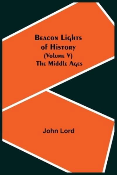 Beacon Lights of History (Volume V) - John Lord - Books - Alpha Edition - 9789354592461 - June 8, 2021