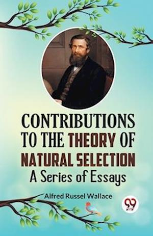 Contributions to the Theory of Natural Selection a Series of Essays - Alfred Russel Wallace - Books - Double 9 Books LLP - 9789359328461 - January 11, 2023