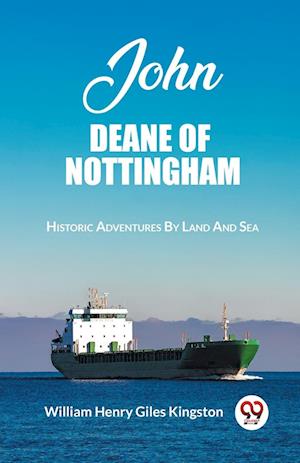 Cover for William Henry Giles Kingston · John Deane Of NottinghamHistoric Adventures By Land And Sea (Edition2023) (Paperback Bog) (2024)