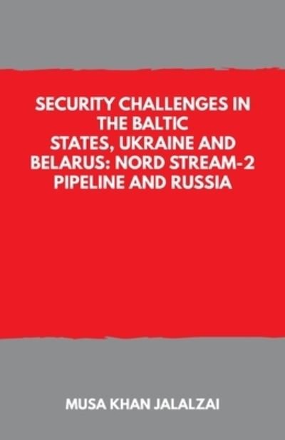 Cover for Musa Khan Jalalzai · Security Challenges in the Baltic States, Ukraine and Belarus: Nord Stream-2 Pipeline and Russia (Pocketbok) (2021)
