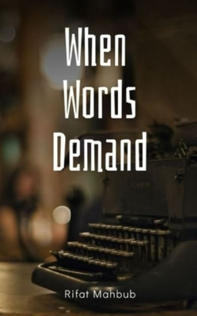 Cover for Rifat Mahbub · When Words Demand (Pocketbok) (2023)