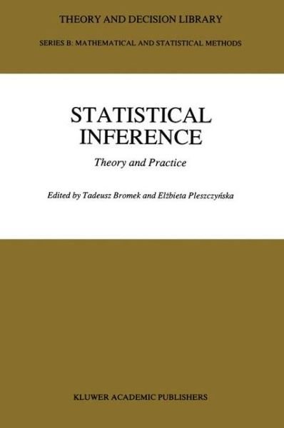 Cover for Tadeusz Bromek · Statistical Inference: Theory and Practice - Theory and Decision Library B (Paperback Bog) [Softcover reprint of the original 1st ed. 1991 edition] (2011)