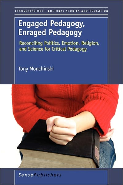 Cover for Tony Monchinski · Engaged Pedagogy, Enraged Pedagogy: Reconciling Politics, Emotion, Religion, and Science for Critical Pedagogy (Paperback Book) (2011)