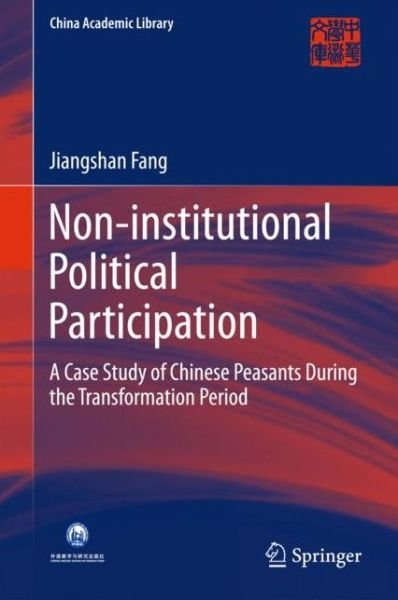 Cover for Jiangshan Fang · Non-institutional Political Participation: A Case Study of Chinese Peasants During the Transformation Period - China Academic Library (Inbunden Bok) [1st ed. 2016 edition] (2015)