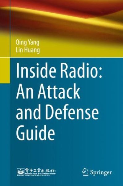 Inside Radio: An Attack and Defense Guide - Qing Yang - Books - Springer Verlag, Singapore - 9789811084461 - March 27, 2018