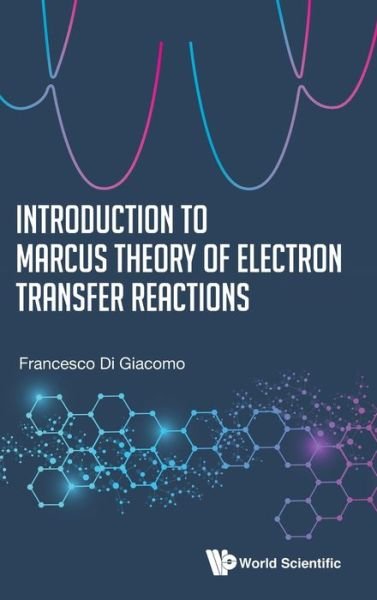 Cover for Di Giacomo, Francesco (Sapienza Univ Of Rome, Italy) · Introduction To Marcus Theory Of Electron Transfer Reactions (Inbunden Bok) (2020)