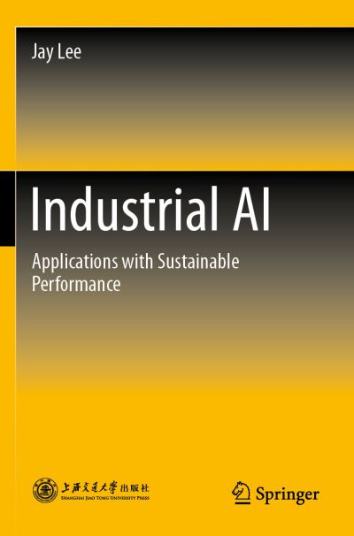 Cover for Jay Lee · Industrial AI: Applications with Sustainable Performance (Pocketbok) [1st ed. 2020 edition] (2021)