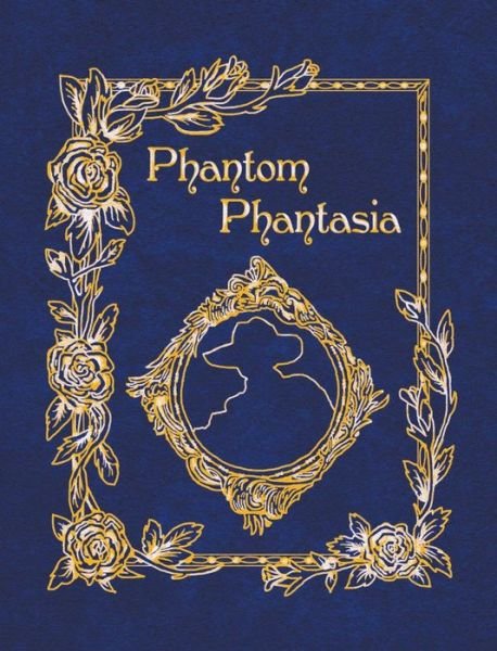 Cover for E A Bucchianeri · Phantom Phantasia: Poetry for the Phantom of the Opera Phan (Hardcover bog) (2014)