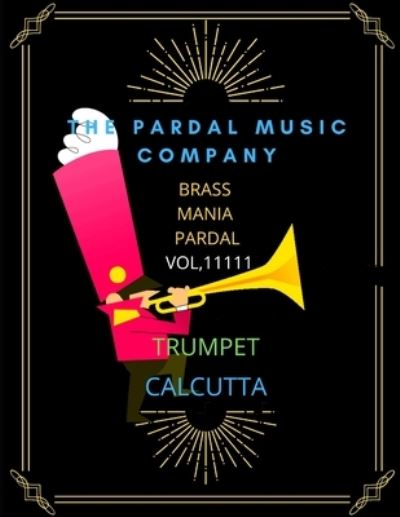 Cover for Jose Pardal Merza · Brass Mania Pardal Vol,11111 Trumpet: Calcutta (Paperback Book) (2021)