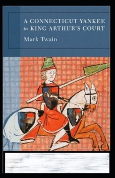 A Connecticut Yankee in King Arthur's Court Annotated - Mark Twain - Bøker - Independently Published - 9798462550461 - 23. august 2021