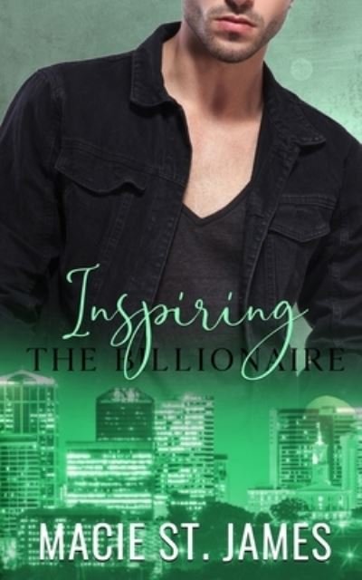 Cover for Macie St James · Inspiring the Billionaire: A Sweet Country Music Star Romance - Music City Billionaires (Paperback Book) (2021)