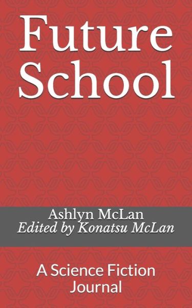 Cover for Ashlyn McLan · Future School: A Science Fiction Journal (Paperback Book) (2021)