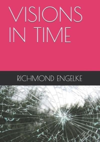 Cover for Richmond B Engelke · Visions in Time (Pocketbok) (2021)