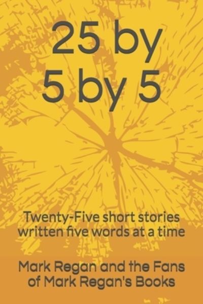 Cover for Mark Regan · 25 by 5 by 5: Twenty-Five short stories written five words at a time (Paperback Book) (2020)