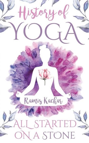 Cover for Ramis Kachar · History of Yoga: All Started on a Stone (Paperback Book) (2020)